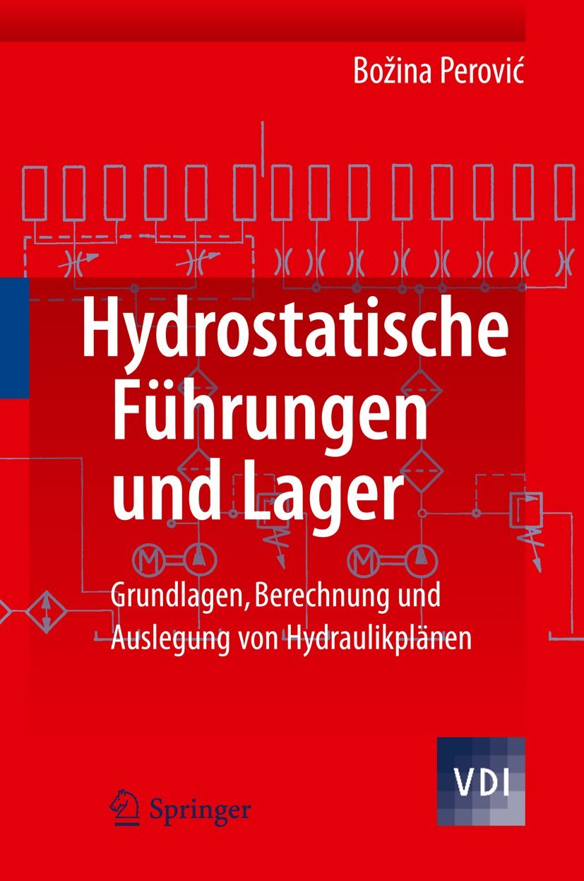 Hydrostatische Führungen und Lager: Grundlagen, Berechnung und Auslegung von Hydraulikplänen (VDI-Buch) Business & Technology