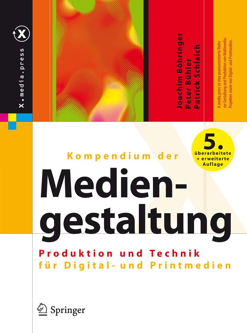 Kompendium der Mediengestaltung: Produktion und Technik für Digital- und Printmedien (X.media.press) Media & Communication