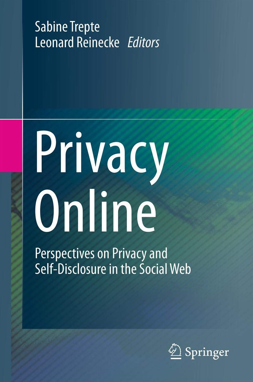 Privacy Online: Perspectives on Privacy and Self-Disclosure in the Social Web Law