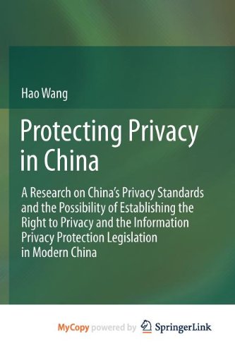 Protecting Privacy in China: A Research on China's Privacy Standards and the Possibility of Establishing the Right to Privacy and the Information Privacy Protection Legislation in Modern China Law