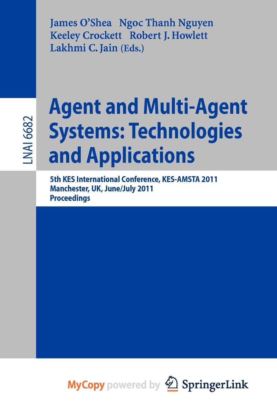 Agent and Multi-Agent Systems: Technologies and Applications : 5th KES International Conference, KES-AMSTA 2011, Manchester, UK, June 29 -- July 1, 2011, Proceedings Computer Science