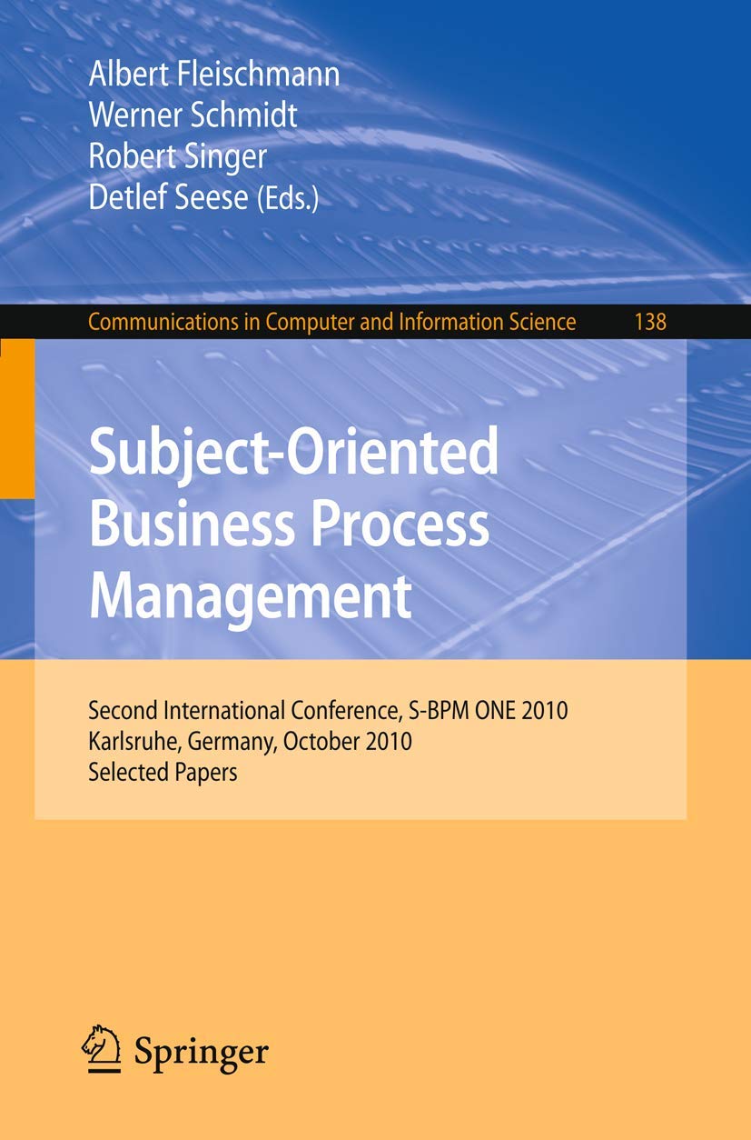 Subject-Oriented Business Process Management: Second International Conference, S-BPM ONE 2010, Karlsruhe, Germany, October 14, 2010 Selected Papers ... and Information Science, 138, Band 138) Law