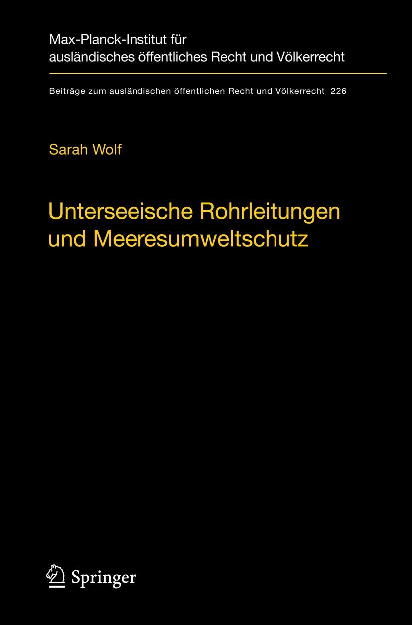 Unterseeische Rohrleitungen und Meeresumweltschutz: Eine völkerrechtliche Untersuchung am Beispiel der Ostsee (Beiträge zum ausländischen öffentlichen Recht und Völkerrecht, 226, Band 226) Law