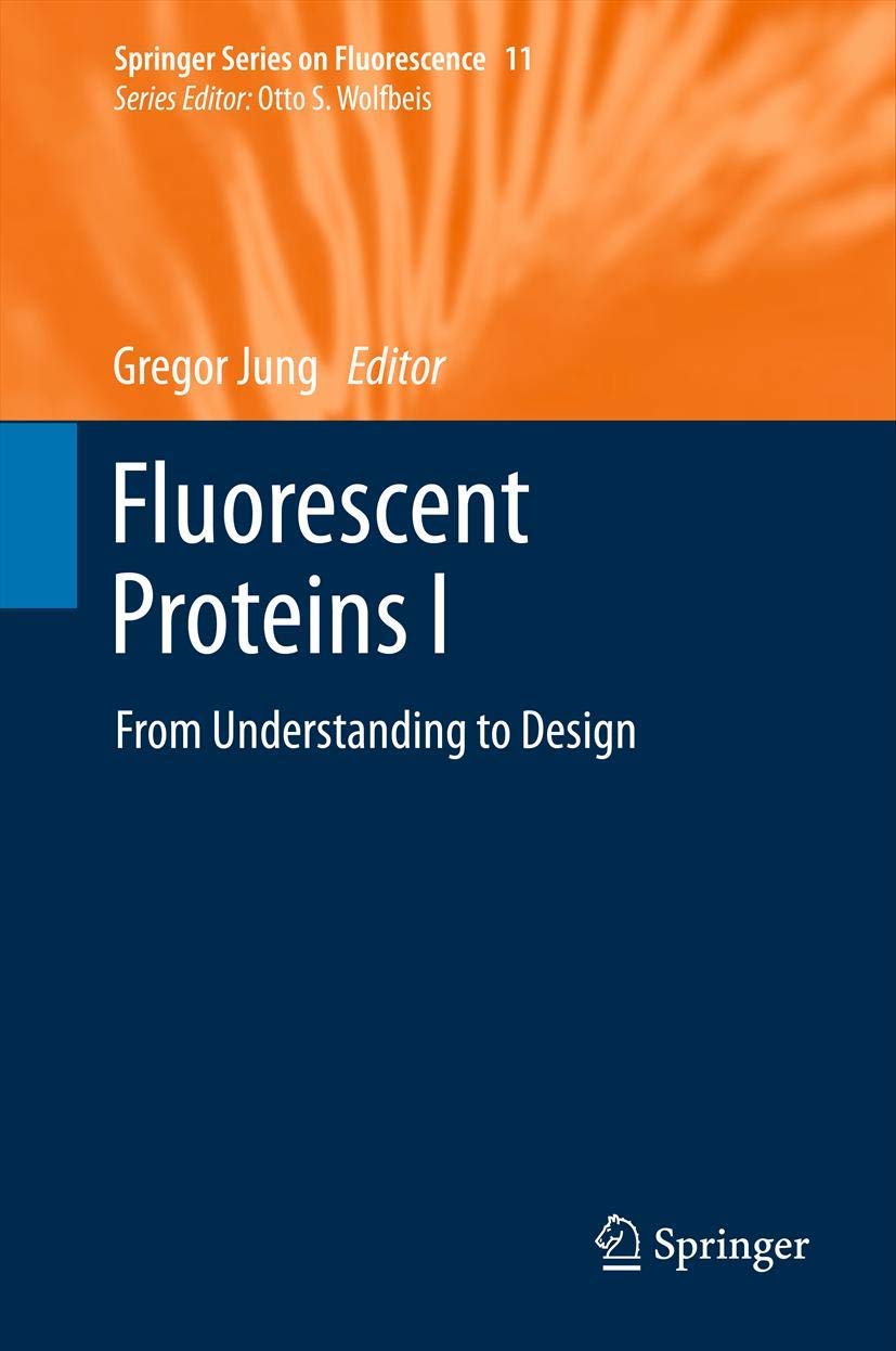 Fluorescent Proteins I: From Understanding to Design (Springer Series on Fluorescence, 11, Band 11) Medicine