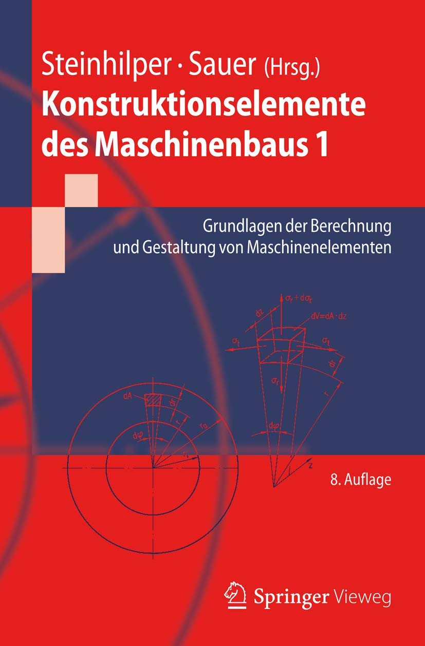 Konstruktionselemente des Maschinenbaus 1: Grundlagen der Berechnung und Gestaltung von Maschinenelementen (Springer-Lehrbuch) Business & Technology