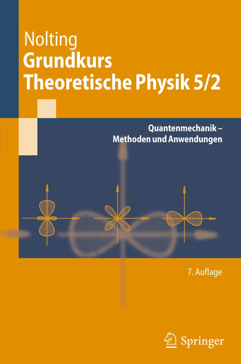 Grundkurs Theoretische Physik 5/2: Quantenmechanik - Methoden und Anwendungen (Springer-Lehrbuch) Natural Sciences