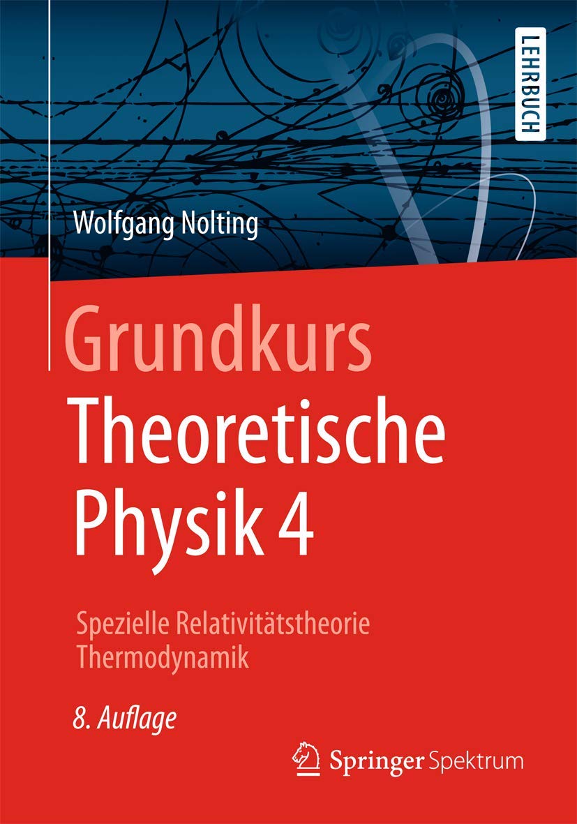 Grundkurs Theoretische Physik 4: Spezielle Relativitätstheorie, Thermodynamik (Springer-Lehrbuch) Business & Technology