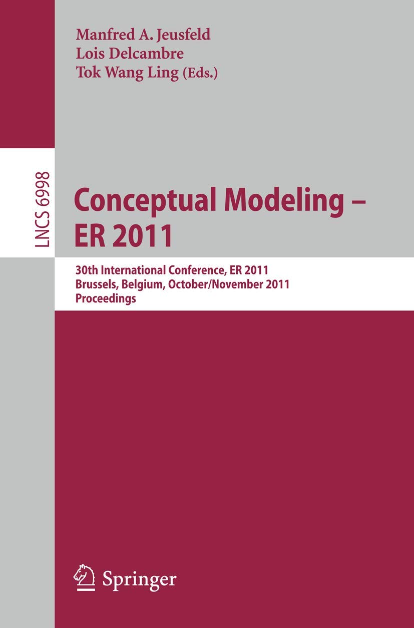 Conceptual Modeling – Er 2011: 30th International Conference on Conceptual Modeling, Brussels, Belgium, October 31 - November 3, 2011. Proceedings book
