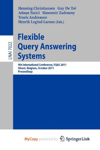 Flexible Query Answering Systems: 9th International Conference, FQAS 2011, Ghent, Belgium, October 26-28, 2011, Proceedings Computer Science