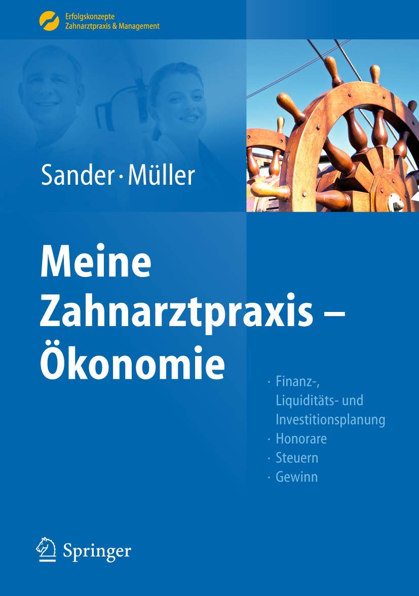 Sander/Müller, Meine Zahnarztpraxis – Ökonomie: Finanz-, Liquiditäts- und Investitionsplanung, Honorare, Steuern, Gewinn (Erfolgskonzepte Zahnarztpraxis & Management) Medicine