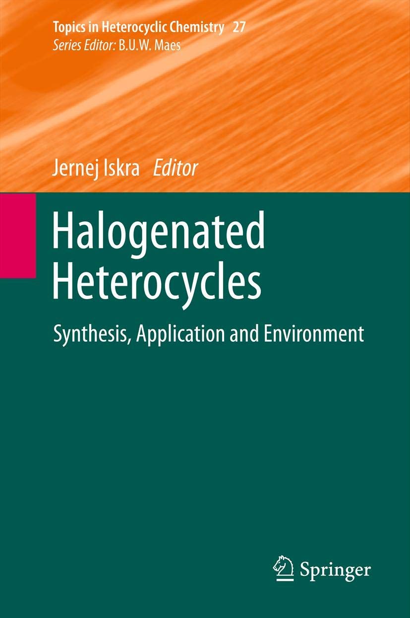Halogenated Heterocycles: Synthesis, Application and Environment (Topics in Heterocyclic Chemistry, 27, Band 27) Medicine