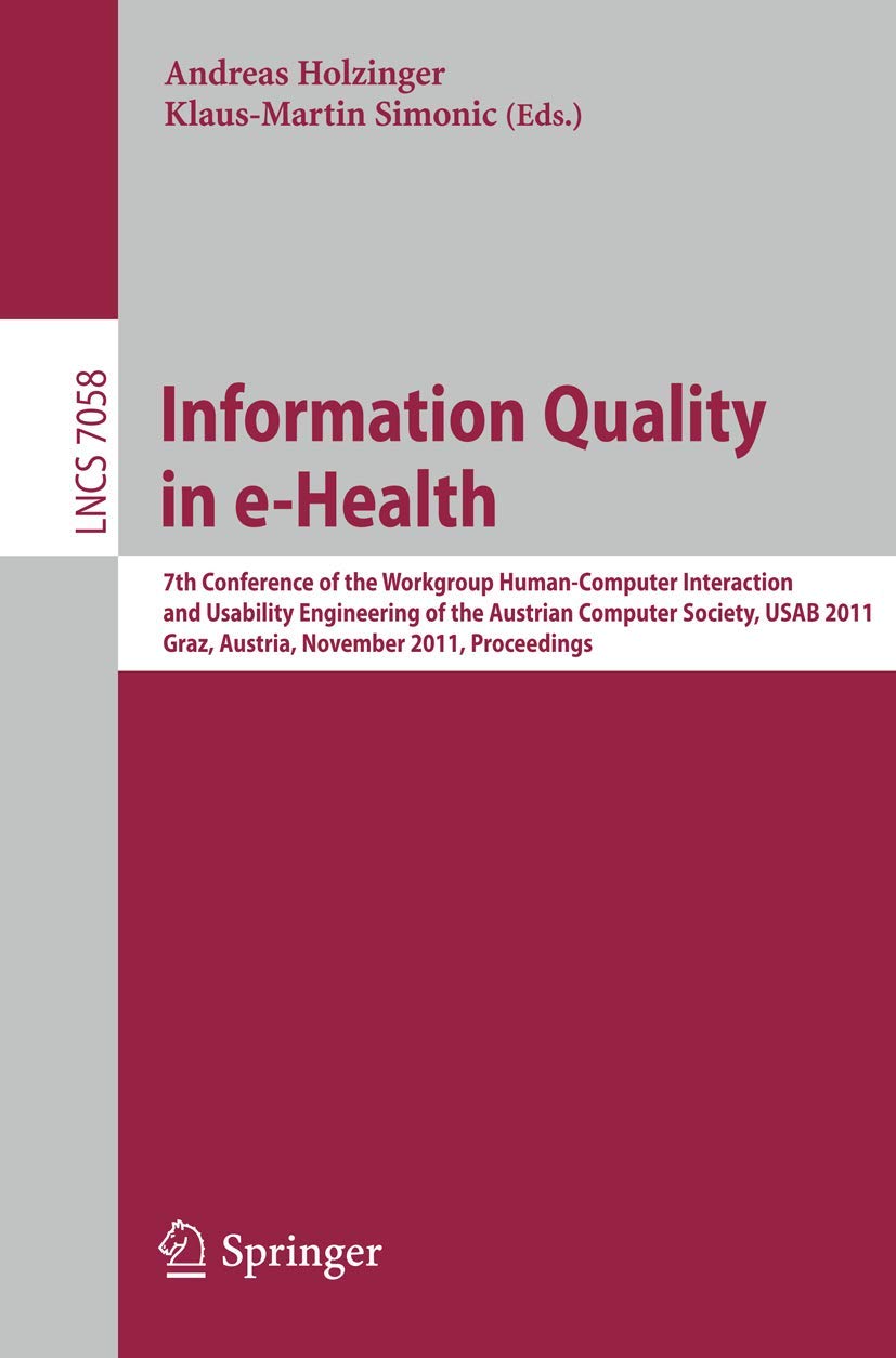 Information Quality in e-Health: 7th Conference of the Workgroup Human-Computer Interaction and Usability Engineering of the Austrian Computer ... Notes in Computer Science, Band 7058) Medicine