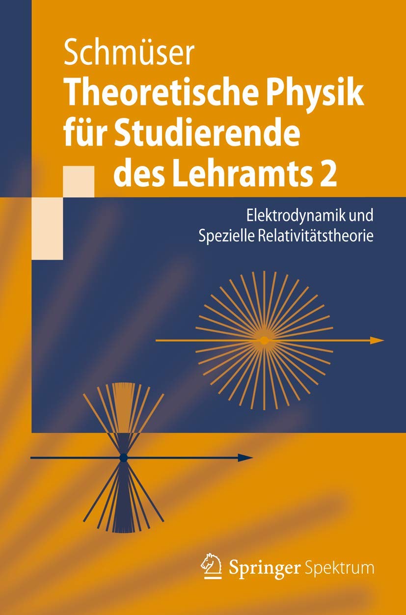 Theoretische Physik für Studierende des Lehramts 2: Elektrodynamik und Spezielle Relativitätstheorie (Springer-Lehrbuch) Natural Sciences