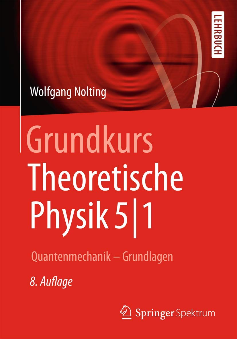 Grundkurs Theoretische Physik 5/1: Quantenmechanik - Grundlagen (Springer-Lehrbuch) Natural Sciences