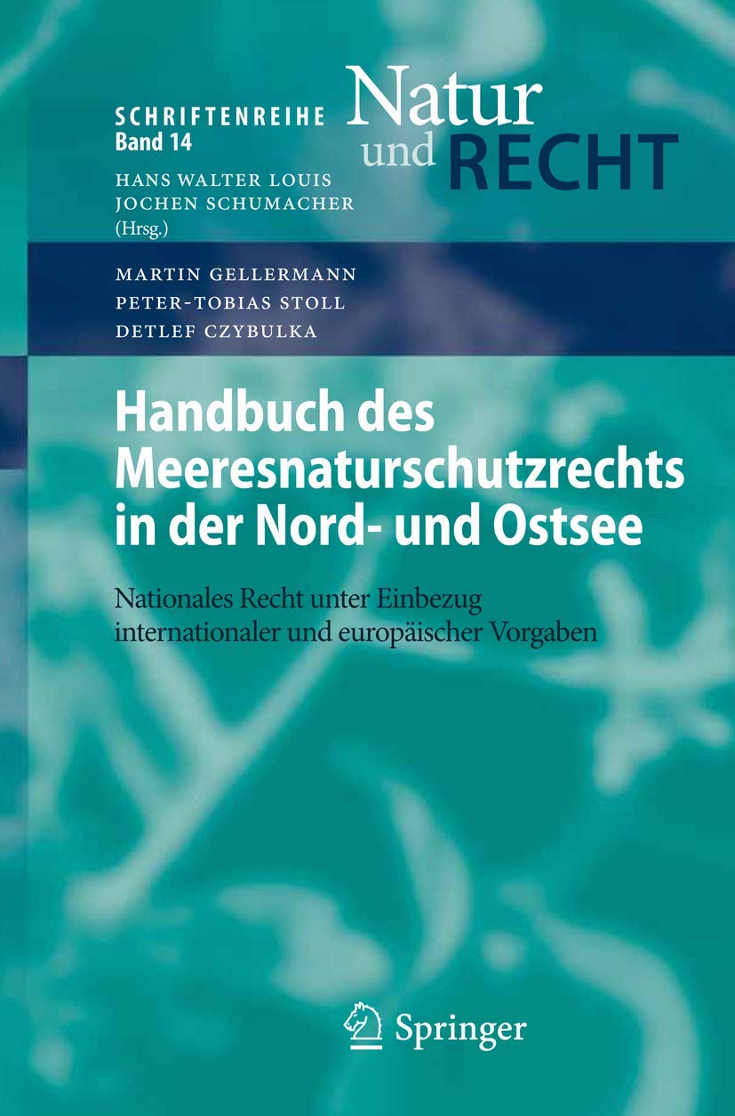 Handbuch des Meeresnaturschutzrechts in der Nord- und Ostsee: Nationales Recht unter Einbezug internationaler und europäischer Vorgaben (Schriftenreihe Natur und Recht, Band 14) Law