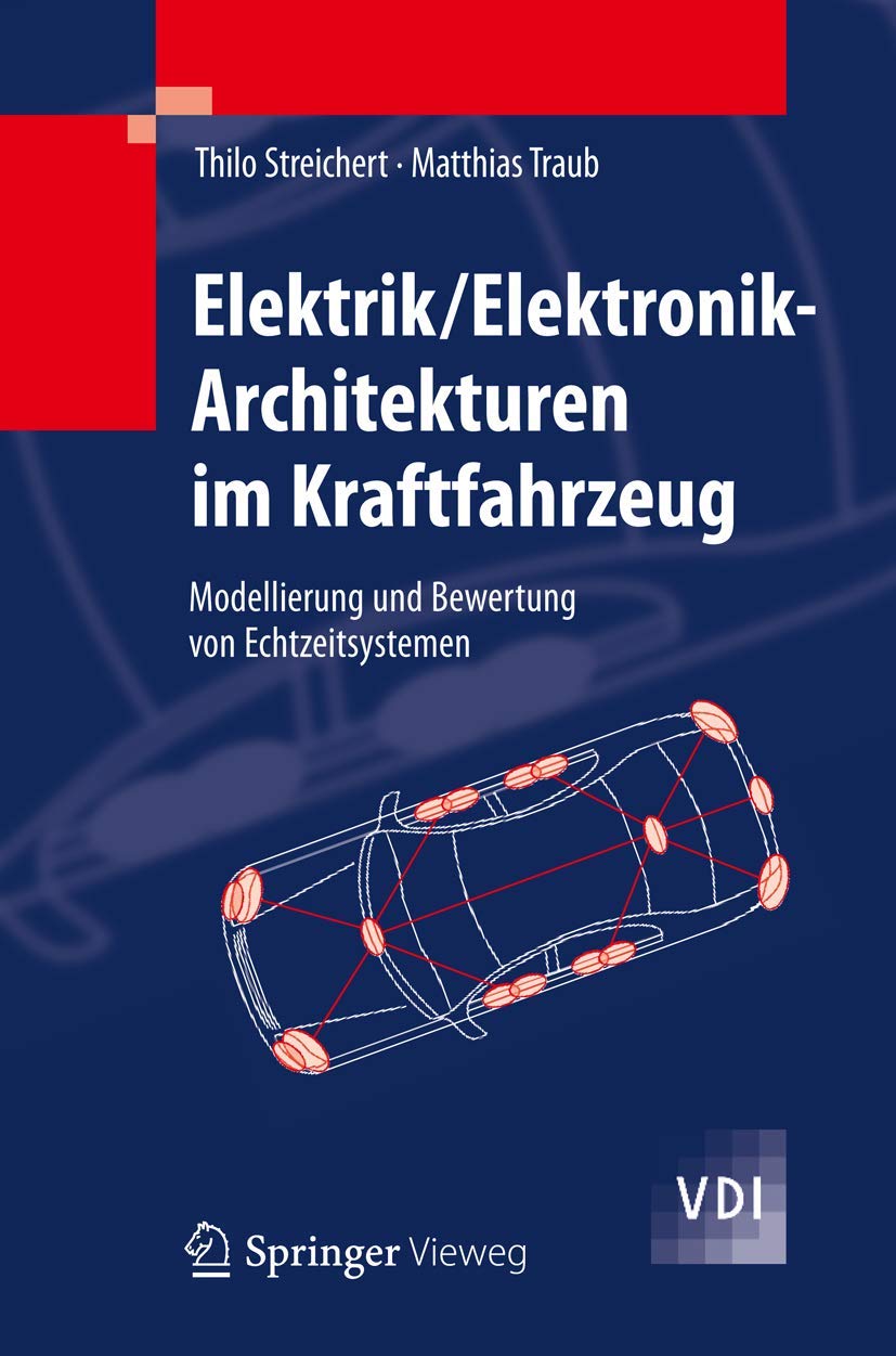 Elektrik/Elektronik-Architekturen im Kraftfahrzeug: Modellierung und Bewertung von Echtzeitsystemen (VDI-Buch) Computer Science