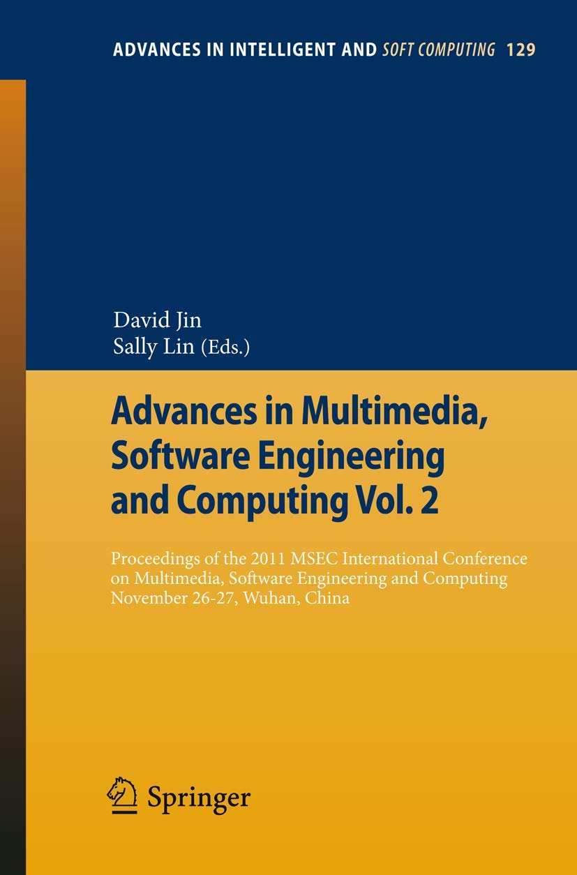 Advances in Multimedia, Software Engineering and Computing Vol.2: Proceedings of the 2011 MESC International Conference on Multimedia, Software Engineering, November 26-27, Wuhan, China book
