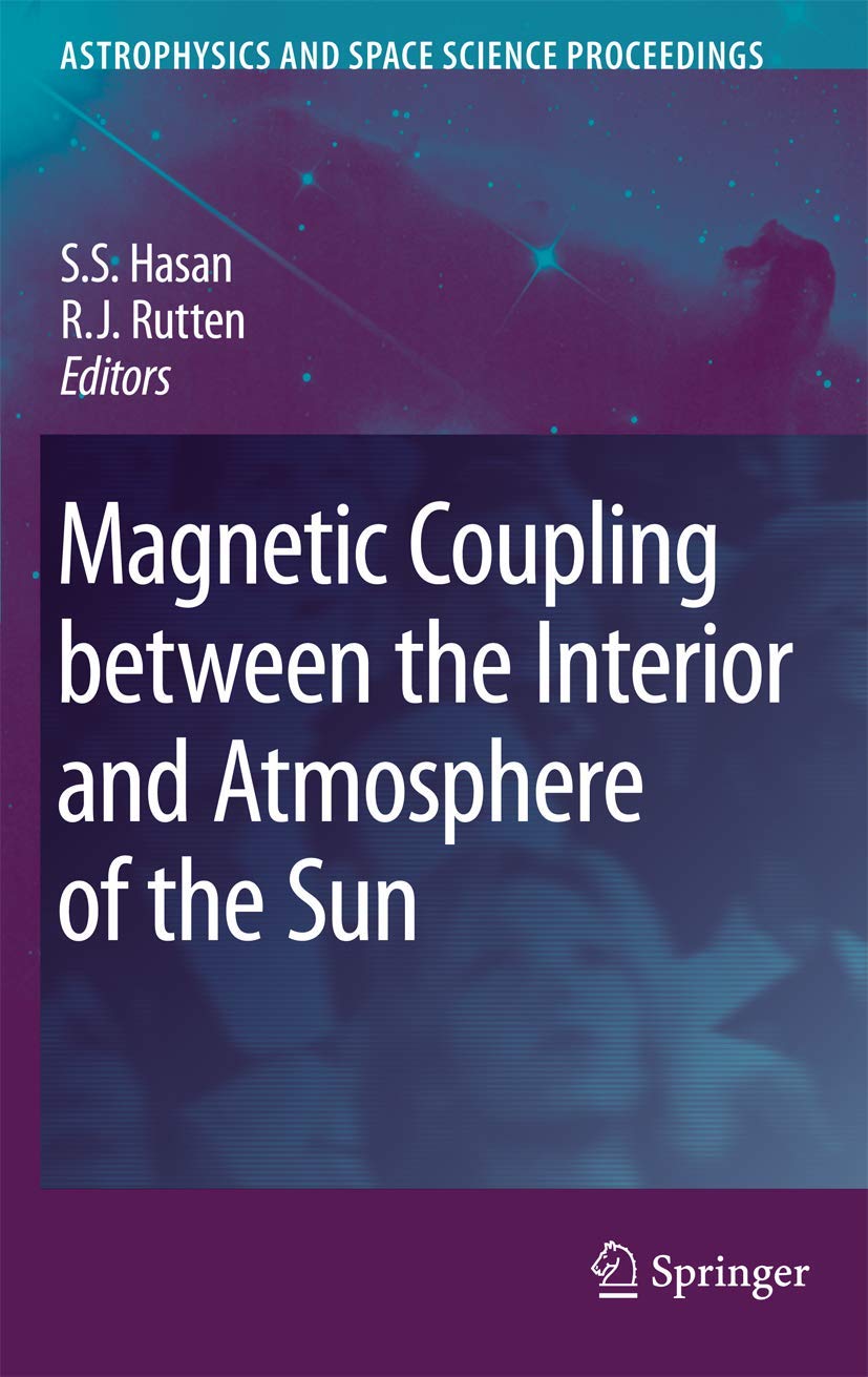 Magnetic Coupling between the Interior and Atmosphere of the Sun (Astrophysics and Space Science Proceedings) Geology & Geography