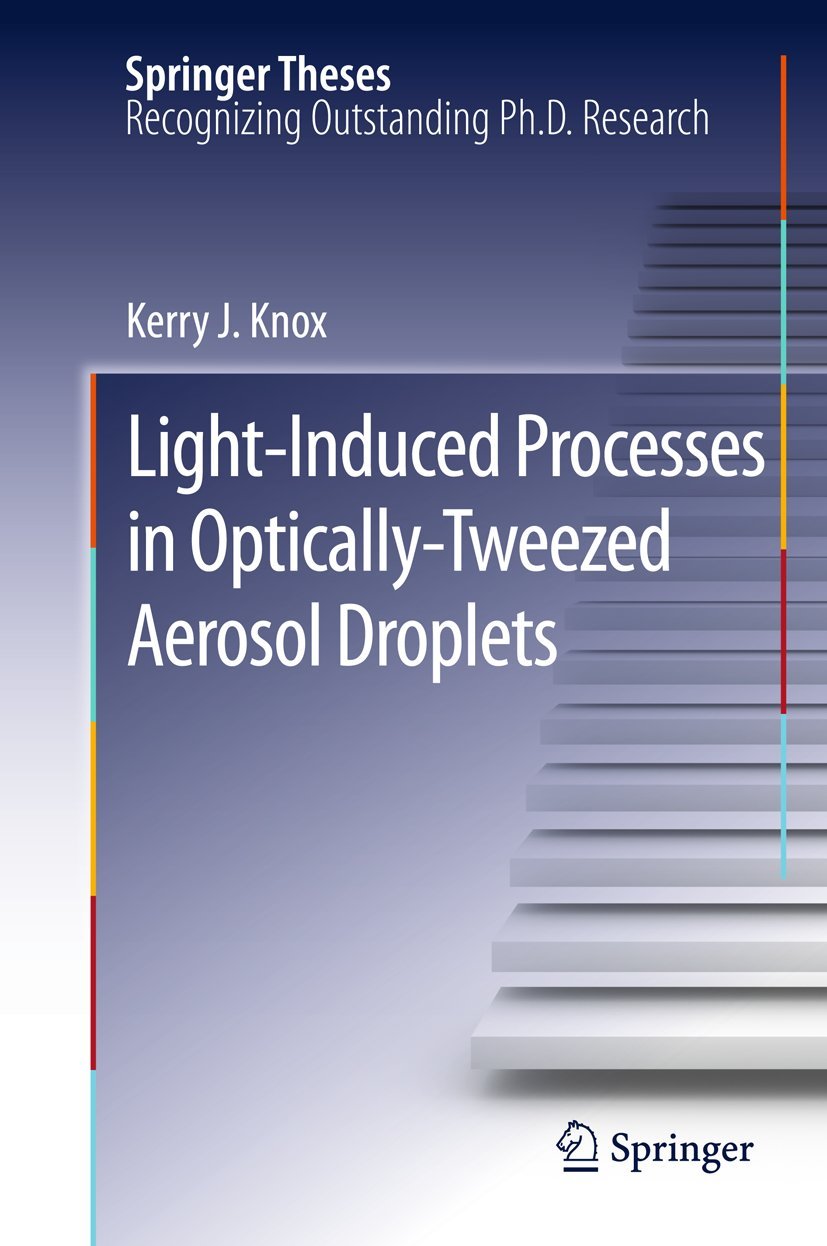 Light-Induced Processes in Optically-Tweezed Aerosol Droplets (Springer Theses) Geology & Geography