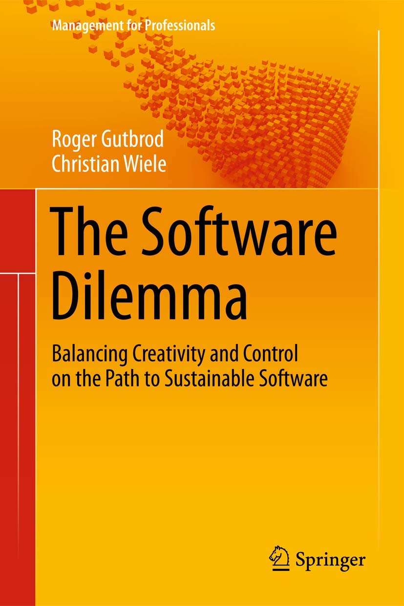The Software Dilemma: Balancing Creativity and Control on the Path to Sustainable Software (Management for Professionals) Law