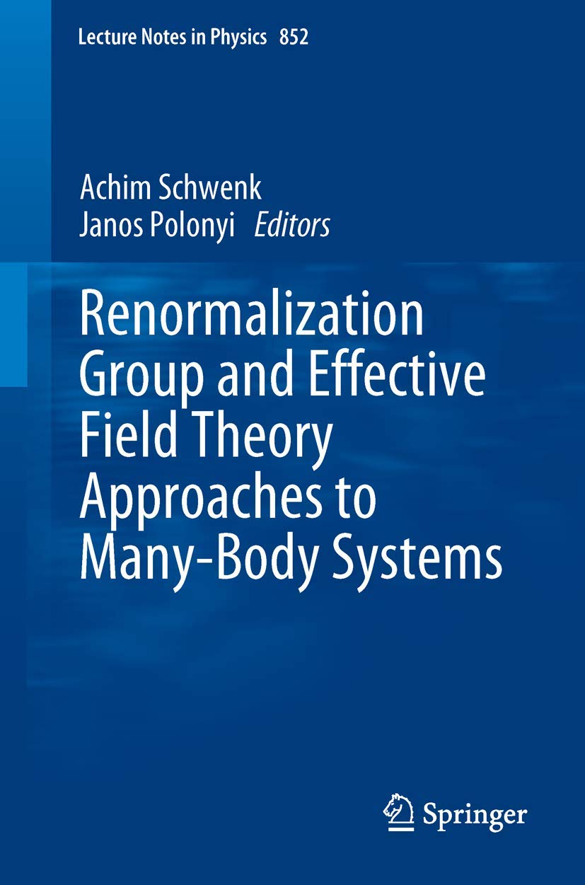 Renormalization Group and Effective Field Theory Approaches to Many-Body Systems (Lecture Notes in Physics, Band 852) Business & Technology