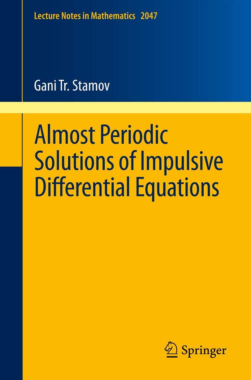Almost Periodic Solutions of Impulsive Differential Equations (Lecture Notes in Mathematics, Band 2047) Mathematics