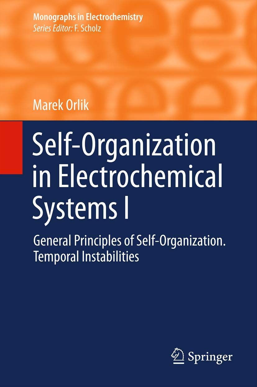 Self-Organization in Electrochemical Systems I: General Principles of Self-organization. Temporal Instabilities (Monographs in Electrochemistry) Medicine