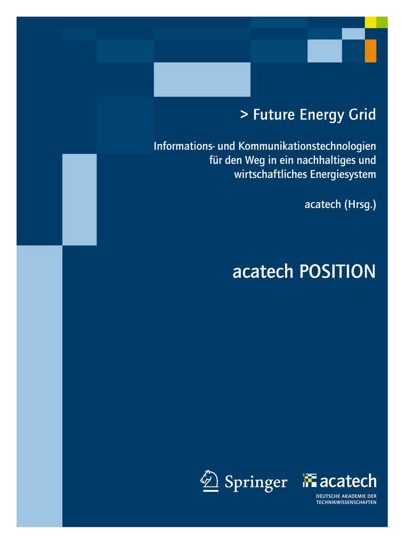 Future Energy Grid: IKT für den Weg in ein nachhaltig-wirtschaftliches Energiesystem (acatech POSITION, 10) Computer Science