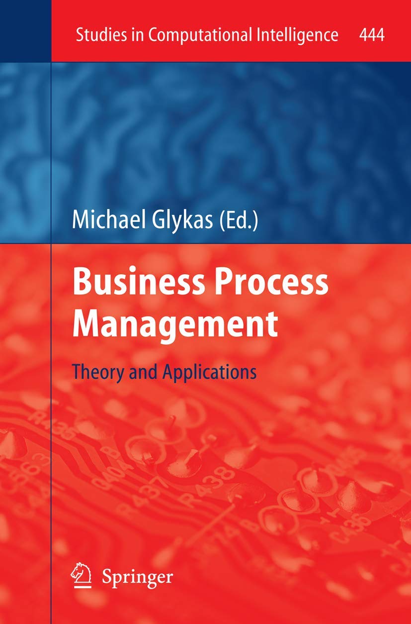 Business Process Management: Theory and Applications (Studies in Computational Intelligence, 444, Band 444) Law