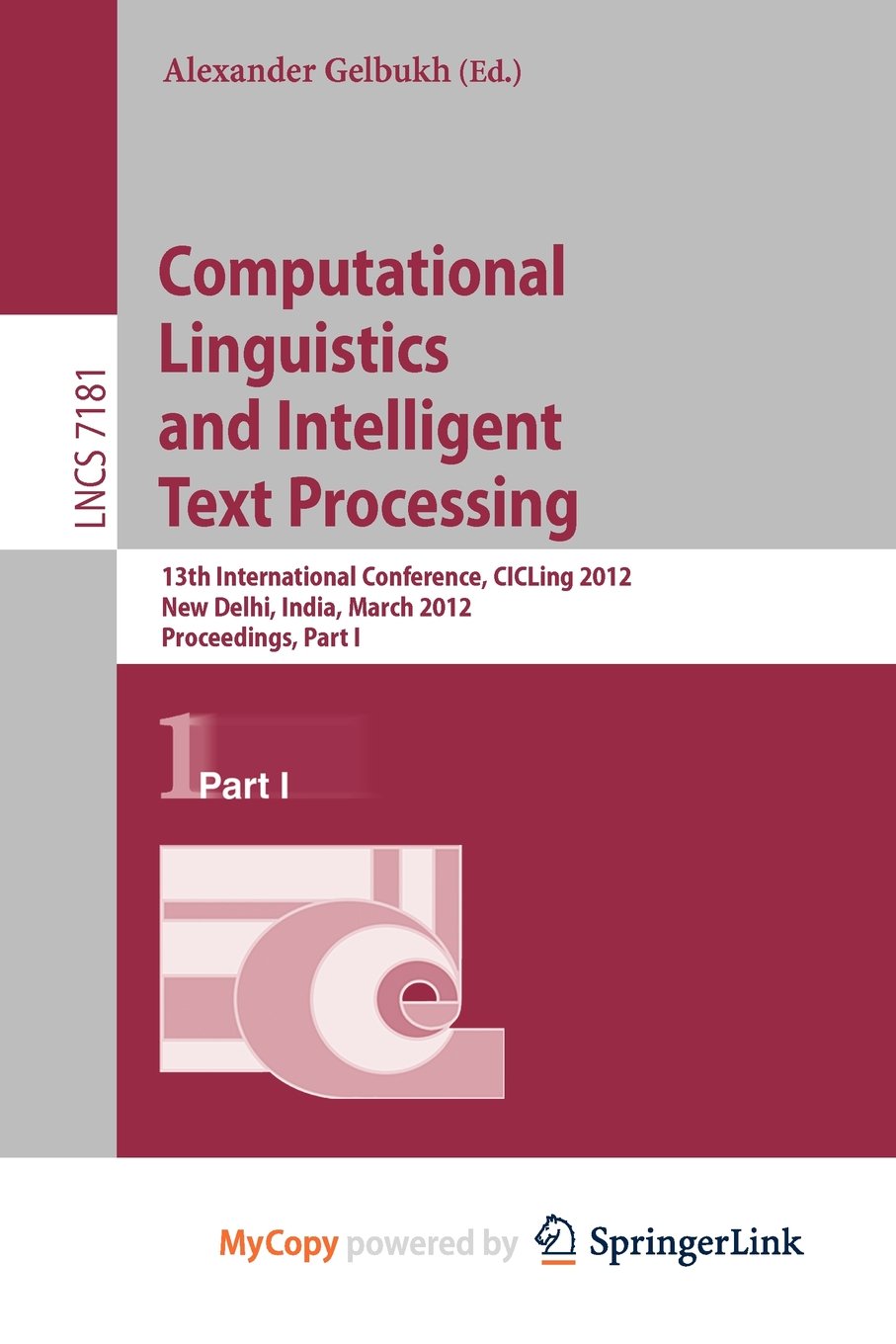 Computational Linguistics and Intelligent Text Processing: 13th International Conference, CICLing 2012, New Delhi, India, March 11-17, 2012, Proceedings, Part I Computer Science