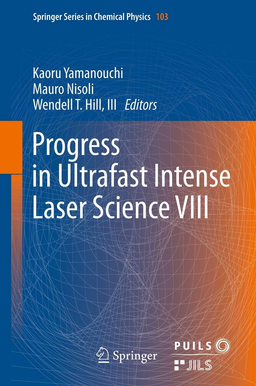 Progress in Ultrafast Intense Laser Science VIII (Springer Series in Chemical Physics, 103, Band 103) Natural Sciences