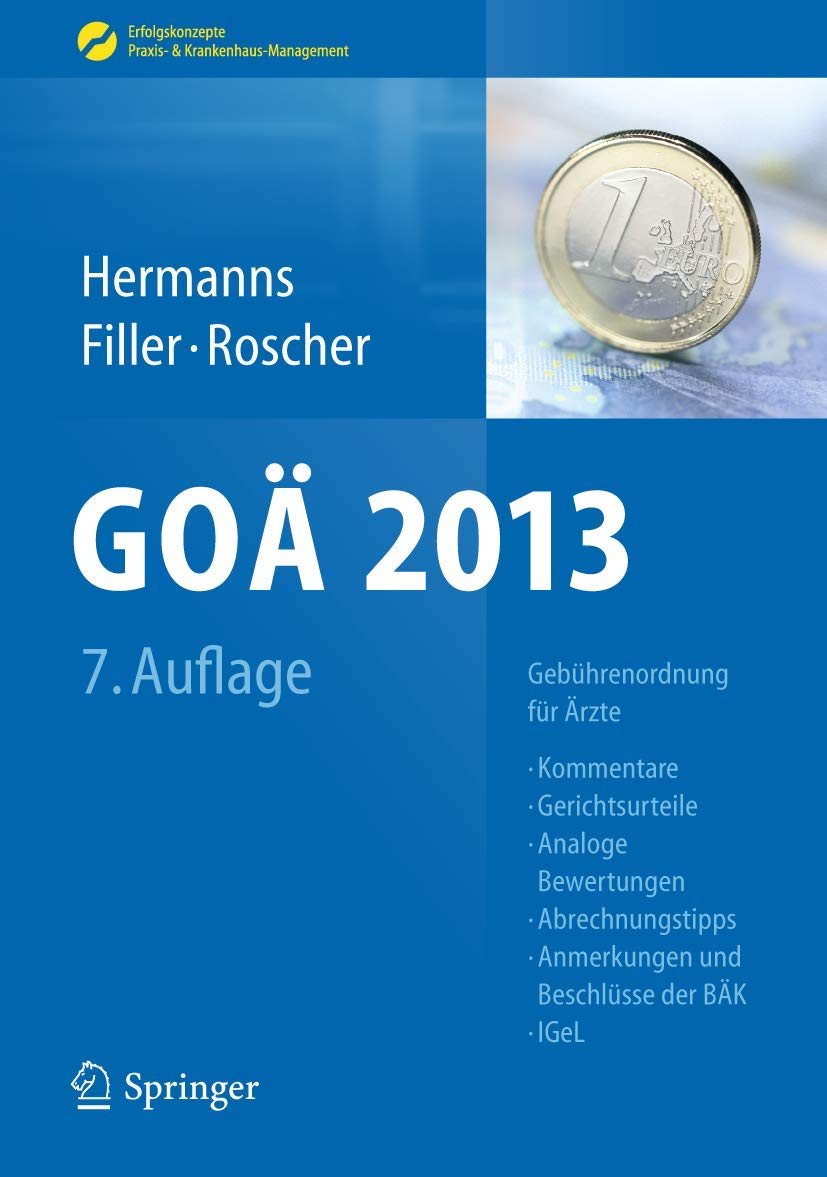 GOÄ 2013: Gebührenordnung für Ärzte - Kommentare, Gerichtsurteile, Analoge Bewertungen, Abrechnungstipps, Anmerkungen und Beschlüsse der BÄK, IGeL . . ... Praxis- & Krankenhaus-Management) Medicine