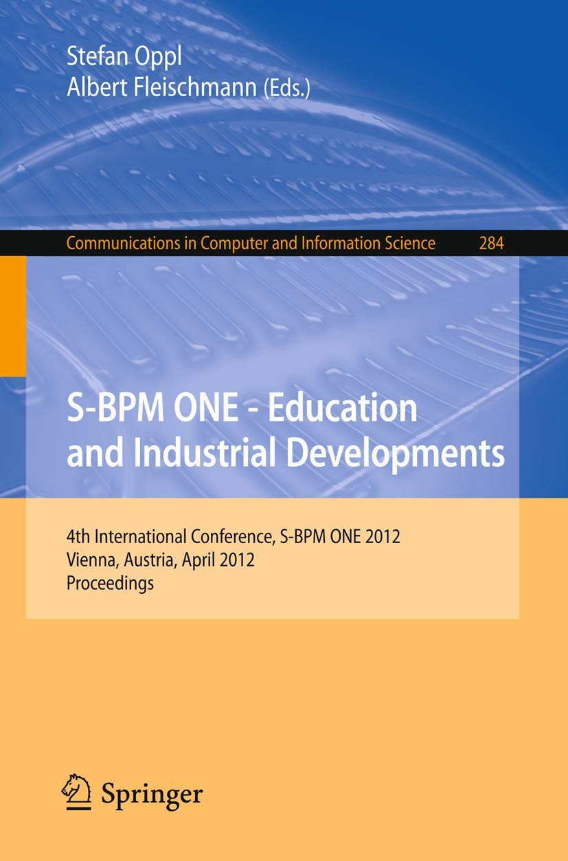 S-BPM ONE - Education and Industrial Developments: 4th International Conference, S-BPM ONE 2012, Vienna, Austria, April 4-5, 2012. Proceedings ... and Information Science, 284, Band 284) Law