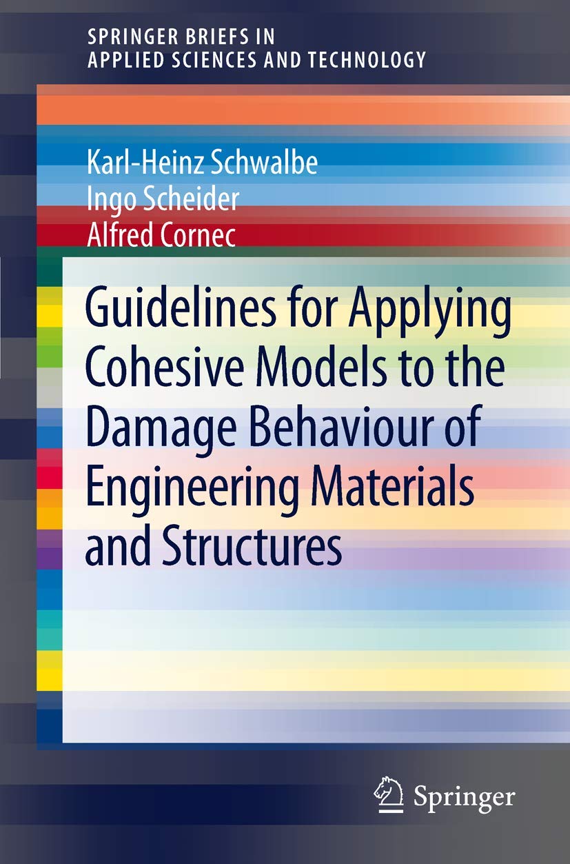 Guidelines for Applying Cohesive Models to the Damage Behaviour of Engineering Materials and Structures (SpringerBriefs in Applied Sciences and Technology) Business & Technology