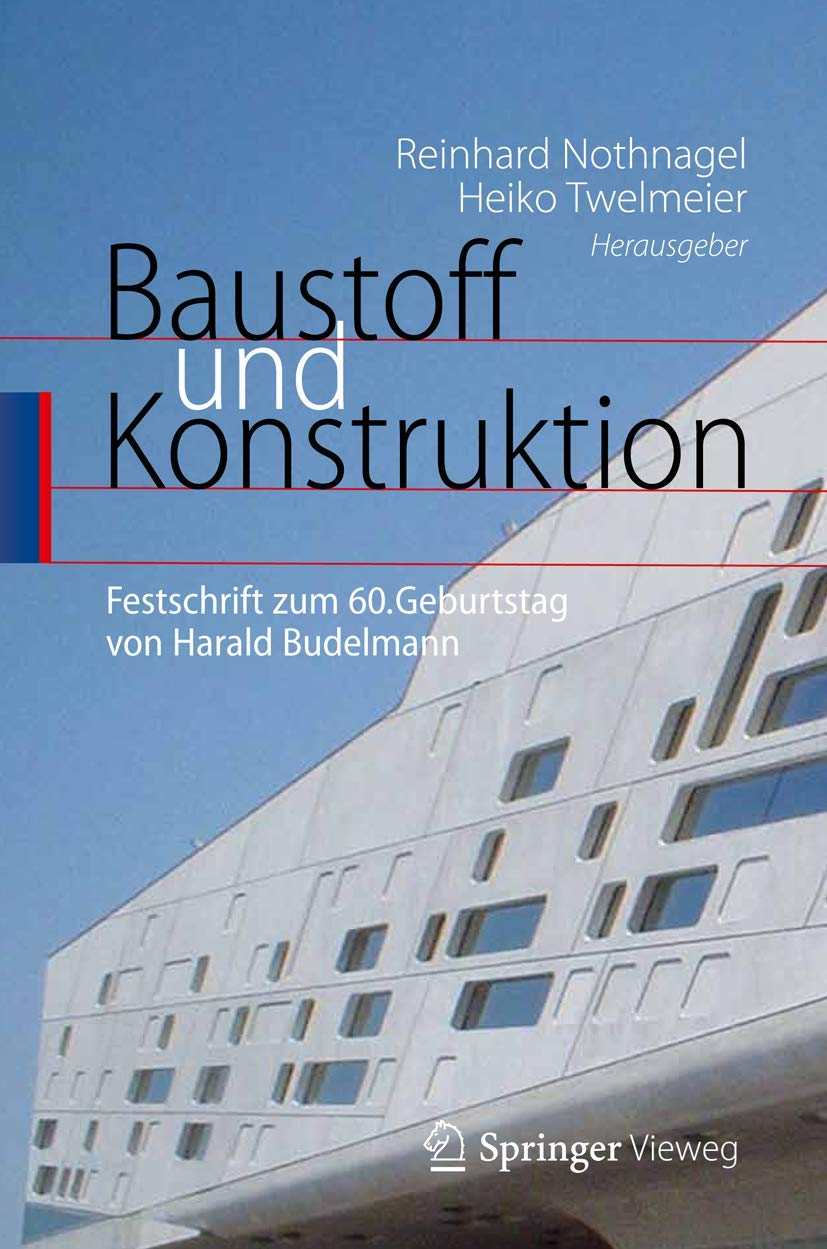 Baustoff und Konstruktion: Festschrift zum 60. Geburtstag von Harald Budelmann Business, Finance & Career