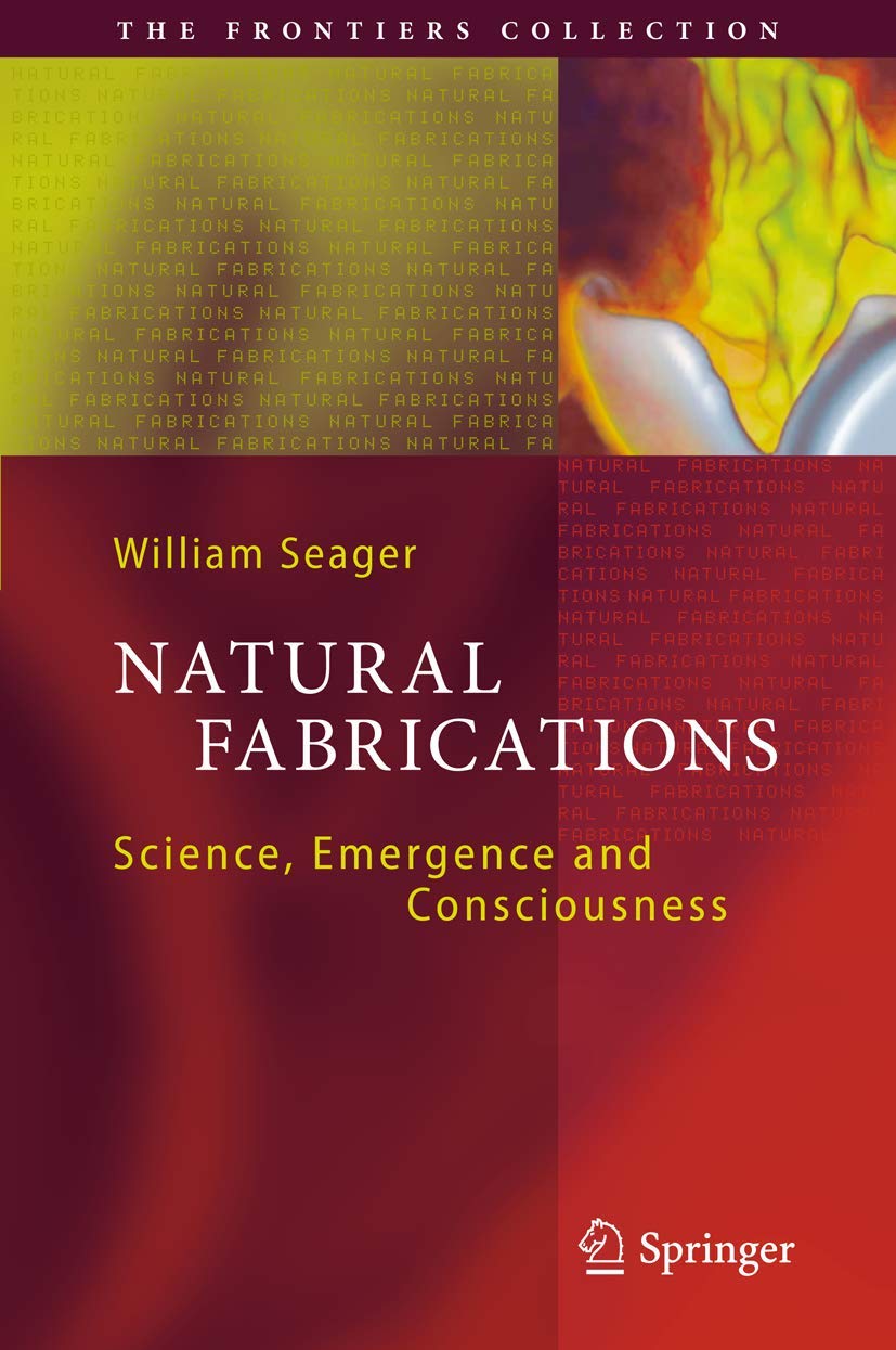 Natural Fabrications: Science, Emergence and Consciousness (The Frontiers Collection) Medicine