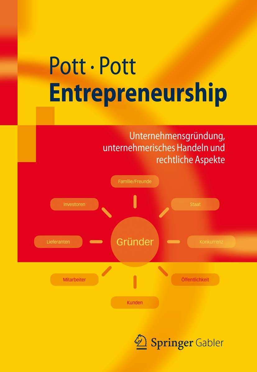 Entrepreneurship: Unternehmensgründung, Unternehmerisches Handeln und Rechtliche Aspekte (Springer-Lehrbuch) (German Edition) book