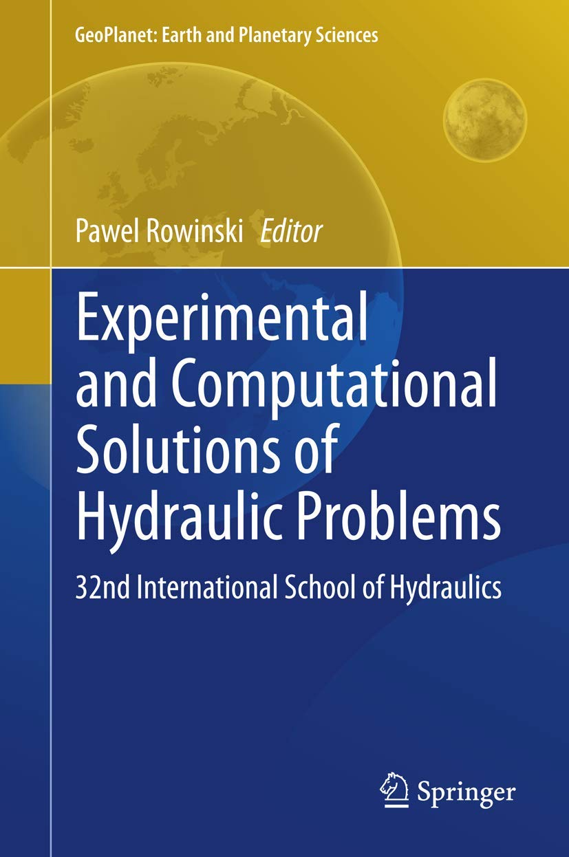 Experimental and Computational Solutions of Hydraulic Problems: 32nd International School of Hydraulics (GeoPlanet: Earth and Planetary Sciences, Band 9) Computer Science