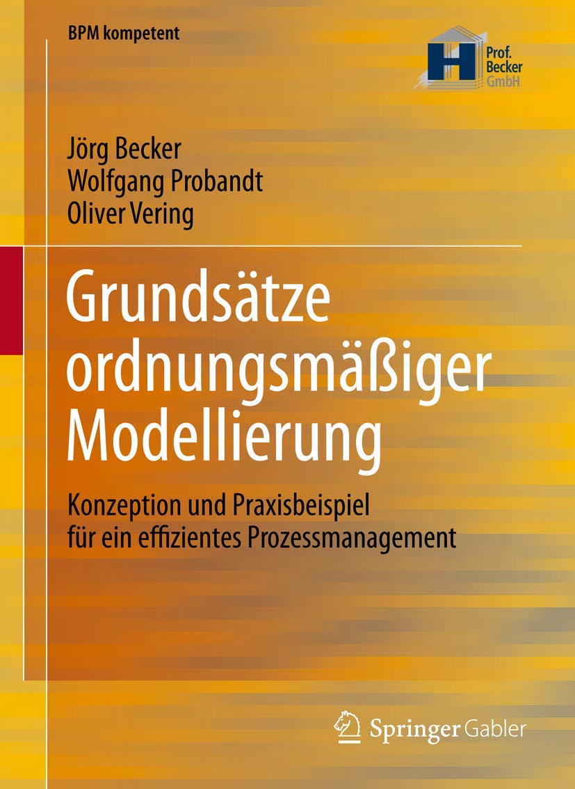Grundsätze ordnungsmäßiger Modellierung: Konzeption und Praxisbeispiel für ein effizientes Prozessmanagement (BPM kompetent) Law