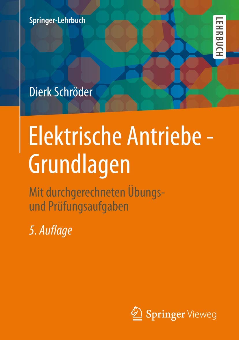 Elektrische Antriebe - Grundlagen: 5. Auflage, Mit Durchgerechneten Übungs- und Prüfungsaufgaben (Springer-Lehrbuch) (German Edition) Business & Technology