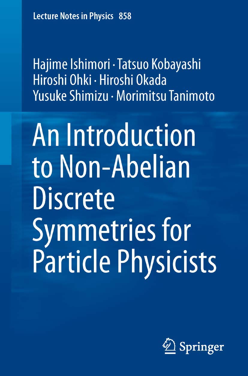 An Introduction to Non-Abelian Discrete Symmetries for Particle Physicists (Lecture Notes in Physics, Band 858) Mathematics
