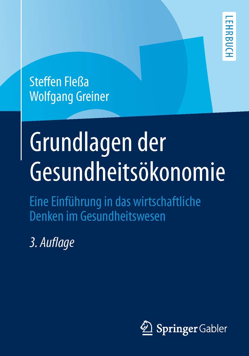 Grundlagen der Gesundheitsökonomie: Eine Einführung in das wirtschaftliche Denken im Gesundheitswesen (Springer-Lehrbuch) Medicine