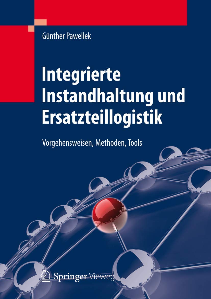Integrierte Instandhaltung Und Ersatzteillogistik: Vorgehensweisen, Methoden, Tools book