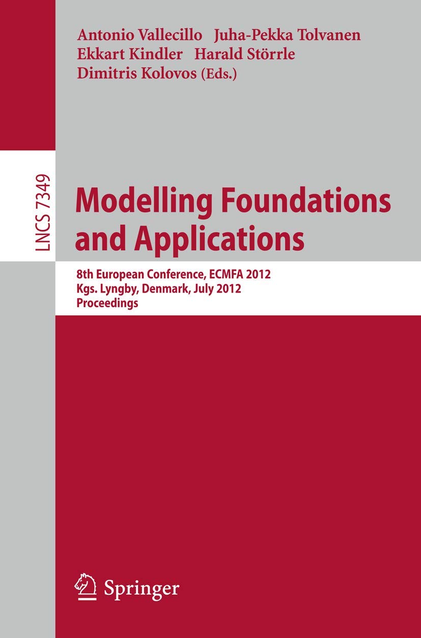 Modelling Foundations and Applications: 8th European Conference, ECMFA 2012, Kgs. Lyngby, Denmark, July 2-5, 2012, Proceedings (Lecture Notes in Computer Science, Band 7349) Business, Finance & Career