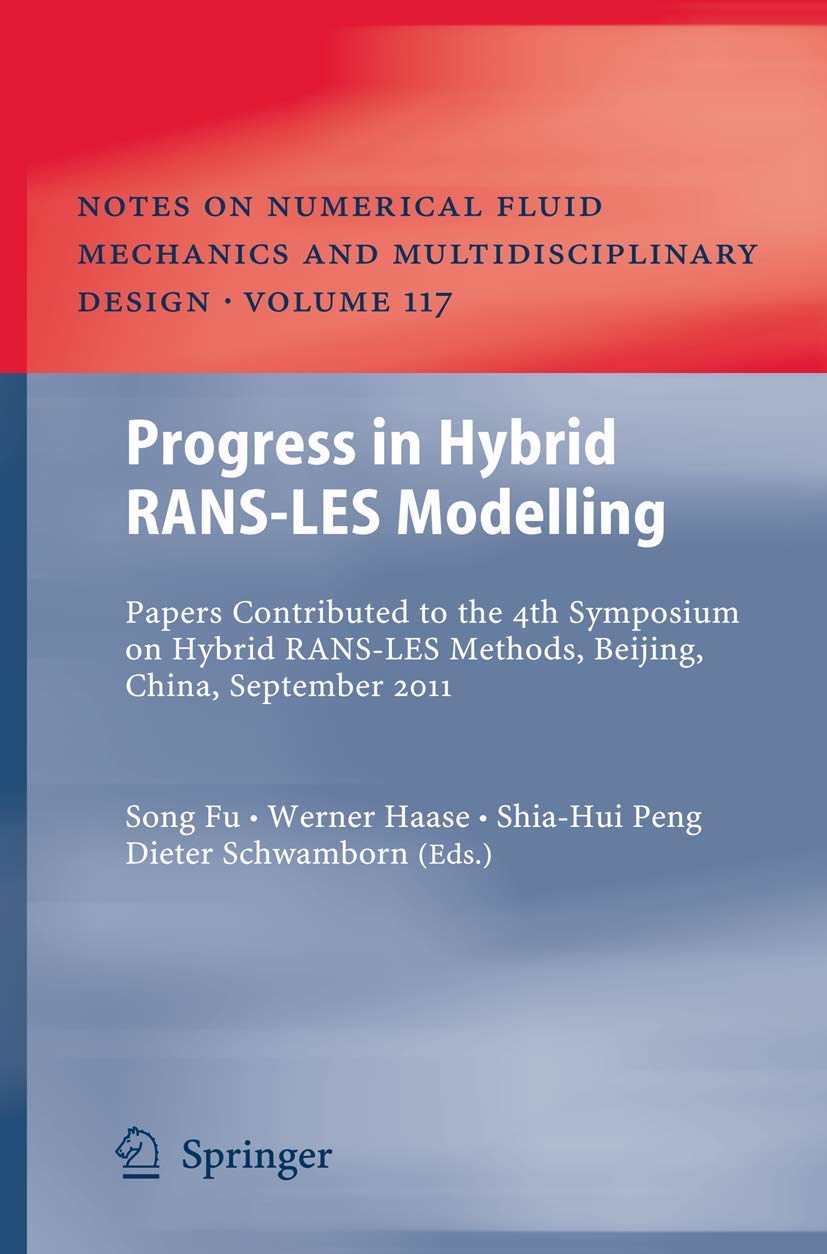 Progress in Hybrid Rans-les Modelling: Papers Contributed to the 4th Symposium on Hybrid Rans-les Methods, Beijing, China, September 2011 book