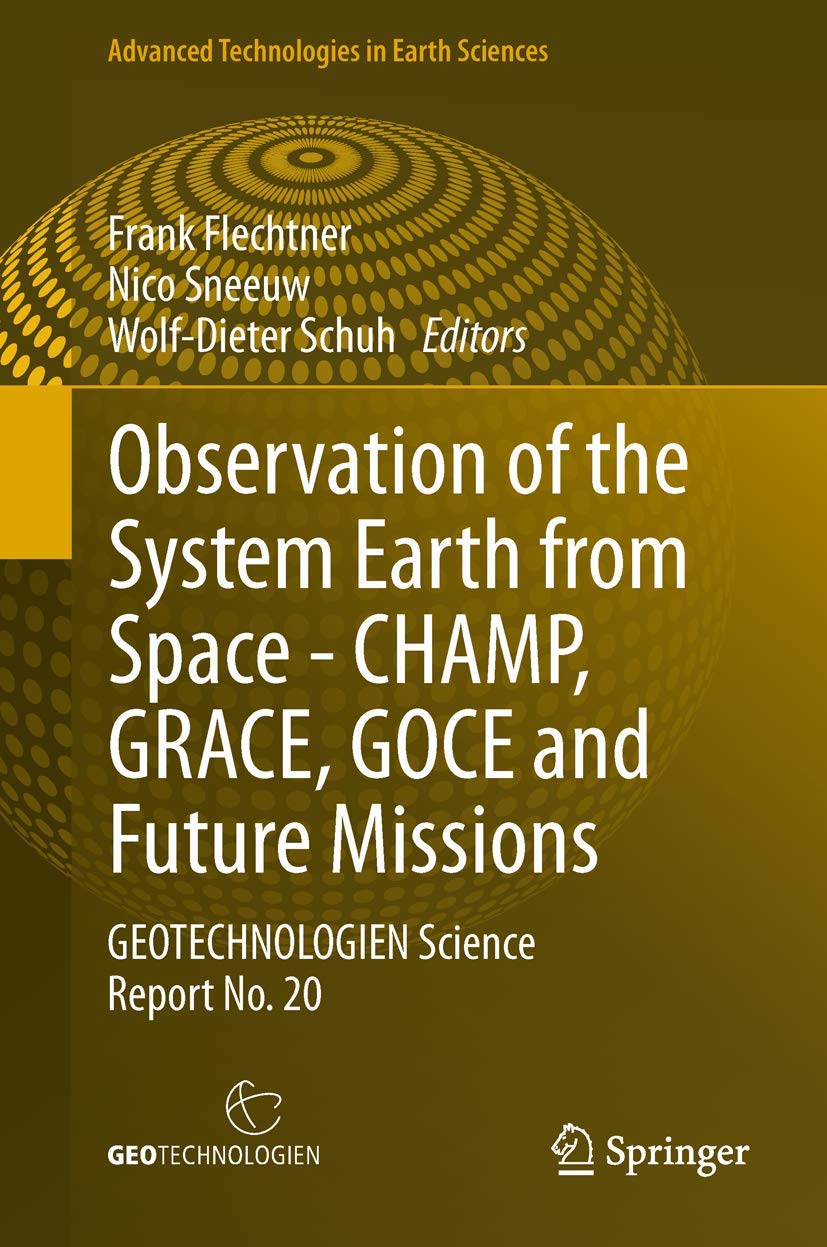 Observation of the System Earth from Space - CHAMP, GRACE, GOCE and future missions: GEOTECHNOLOGIEN Science Report No. 20 (Advanced Technologies in Earth Sciences) Business & Technology