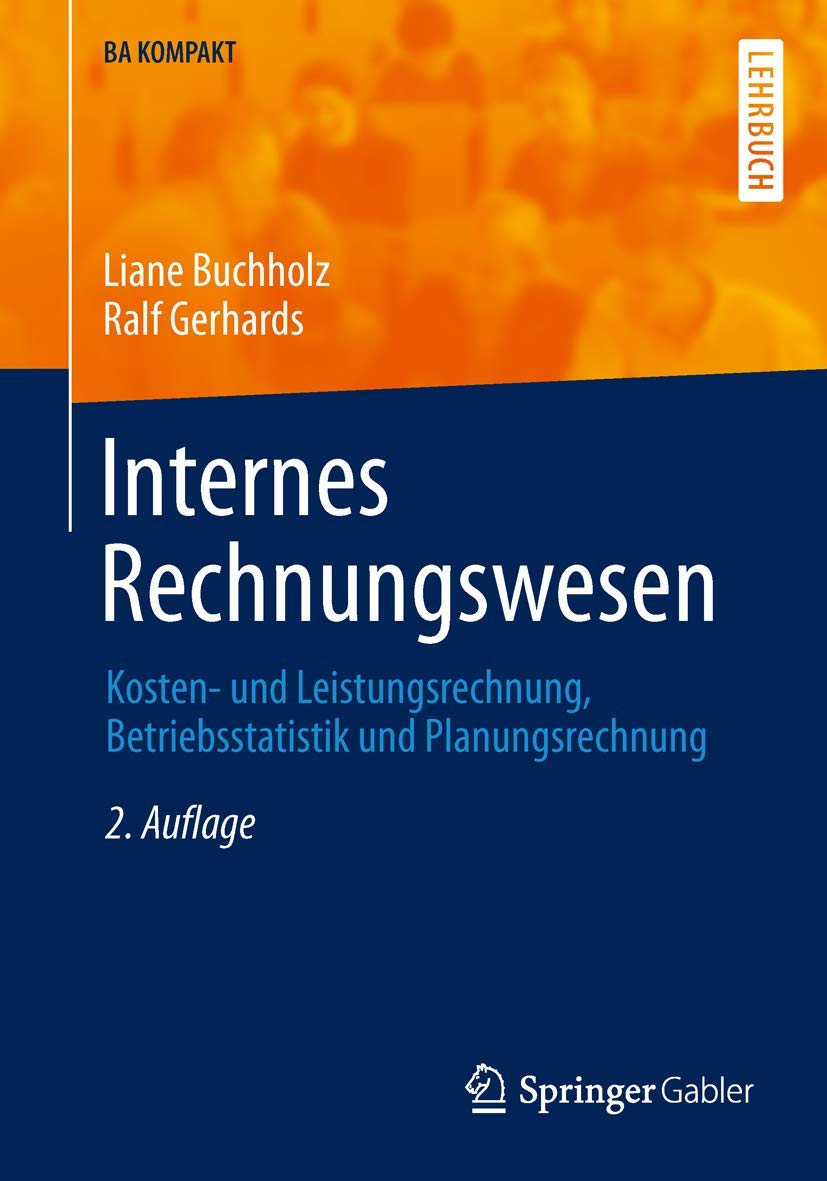 Internes Rechnungswesen: Kosten- und Leistungsrechnung, Betriebsstatistik und Planungsrechnung (BA KOMPAKT) (German Edition) Law