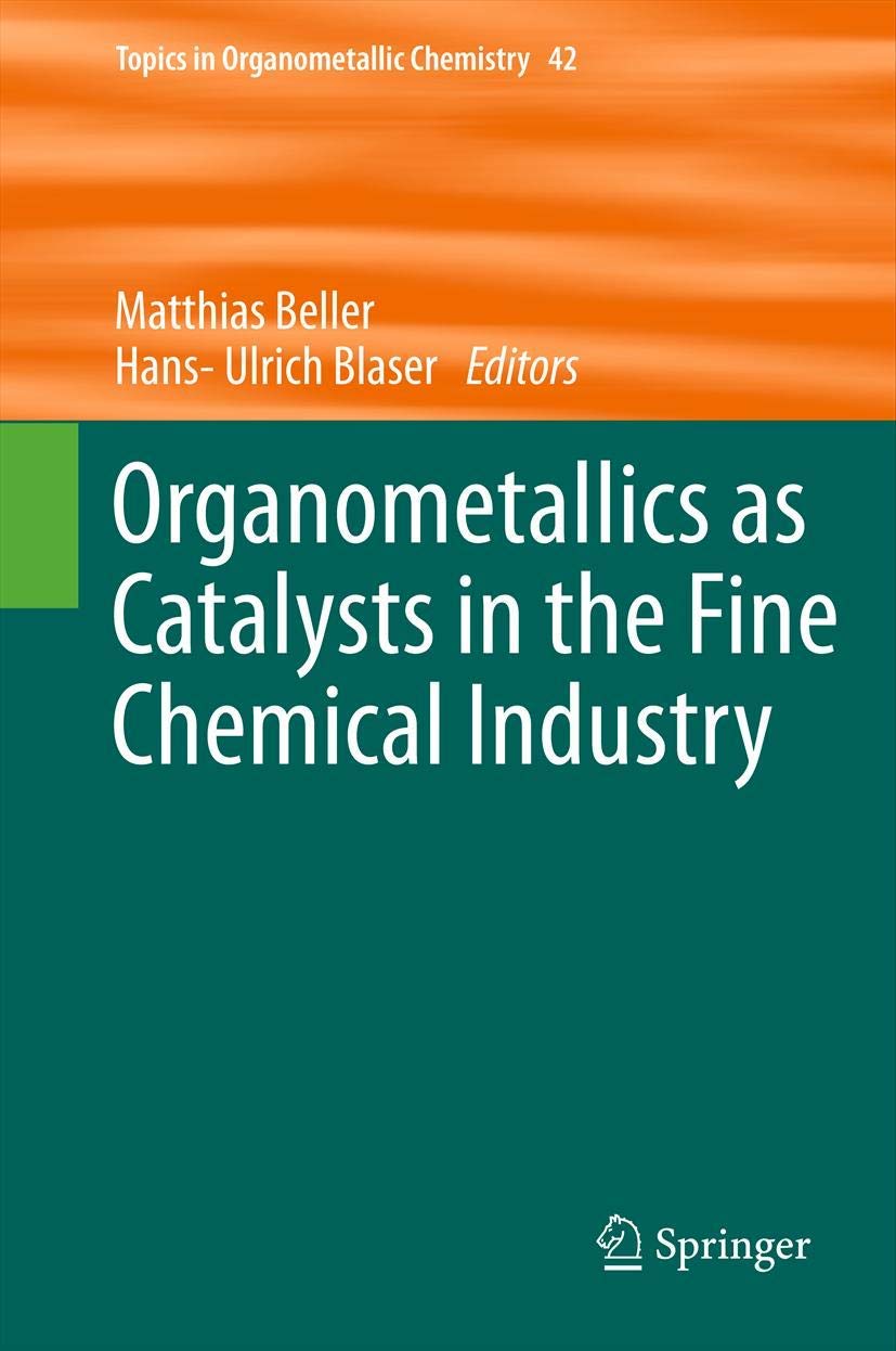 Organometallics as Catalysts in the Fine Chemical Industry (Topics in Organometallic Chemistry, 42, Band 42) Business & Technology