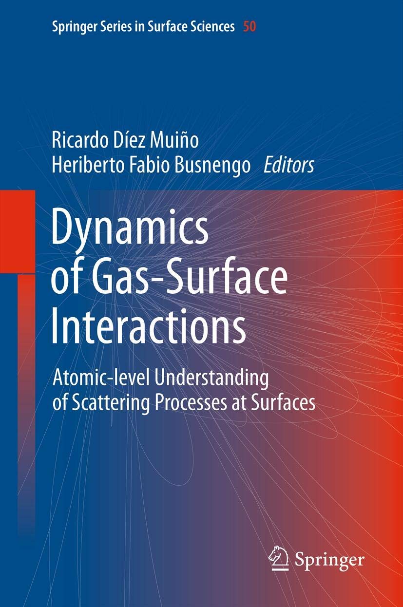Dynamics of Gas-Surface Interactions: Atomic-level Understanding of Scattering Processes at Surfaces (Springer Series in Surface Sciences, 50, Band 50) Business & Technology