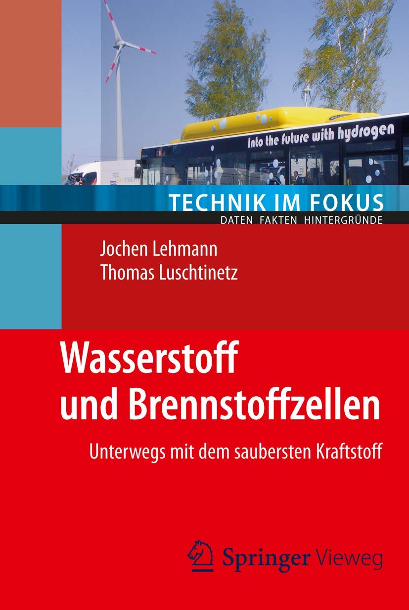 Wasserstoff und Brennstoffzellen: Unterwegs mit dem saubersten Kraftstoff (Technik im Fokus) Business & Technology
